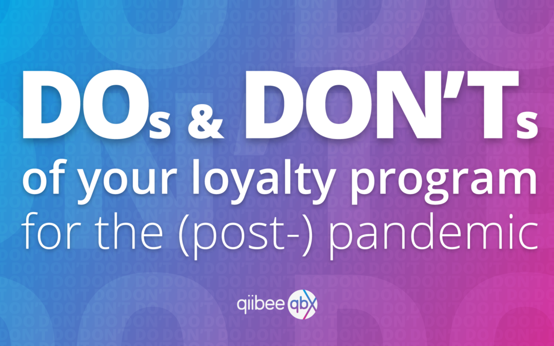 Shaping Your Program for the (Post-) Pandemic – The Do’s and Don’ts of Loyalty